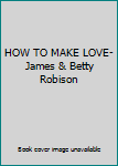 HOW TO MAKE LOVE- James & Betty Robison
