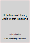 Hardcover Little Nature Library Birds Worth Knowing Book