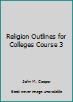 Hardcover Religion Outlines for Colleges Course 3 Book