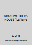 GRANDMOTHER'S HOUSE "LaPierre