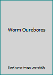 Worm Ouroboros