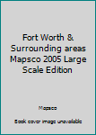 Spiral-bound Fort Worth & Surrounding areas Mapsco 2005 Large Scale Edition Book