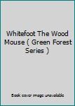 Whitefoot The Wood Mouse ( Green Forest Series )