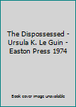 The Dispossessed - Ursula K. Le Guin - Easton Press 1974