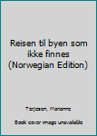 Unknown Binding Reisen til byen som ikke finnes (Norwegian Edition) Book