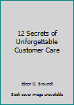 Paperback 12 Secrets of Unforgettable Customer Care Book
