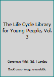Hardcover The Life Cycle Library for Young People, Vol. 3 Book