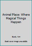 Paperback Animal Place: Where Magical Things Happen Book