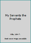 Paperback My Servants the Prophets Book