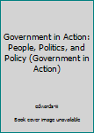 Transparency Government in Action: People, Politics, and Policy (Government in Action) Book