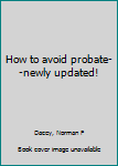 Unknown Binding How to avoid probate--newly updated! Book