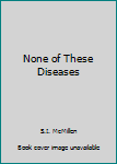 Hardcover None of These Diseases Book