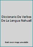 Paperback Diccionario De Verbos De La Lengua Nahuatl Book