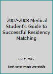 Paperback 2007-2008 Medical Student's Guide to Successful Residency Matching Book