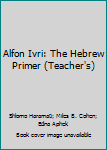 Paperback Alfon Ivri: The Hebrew Primer (Teacher's) Book