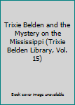 Trixie Belden and the Mystery on the Mississippi (Trixie Belden Library, Vol. 15)