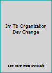 Paperback Im Tb Organization Dev Change Book