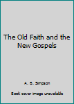 Hardcover The Old Faith and the New Gospels Book
