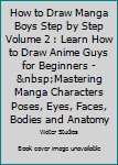 Paperback How to Draw Manga Boys Step by Step Volume 2 : Learn How to Draw Anime Guys for Beginners -&nbsp;Mastering Manga Characters Poses, Eyes, Faces, Bodies and Anatomy Book