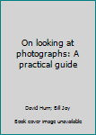 Paperback On looking at photographs: A practical guide Book