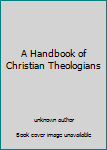 Hardcover A Handbook of Christian Theologians Book
