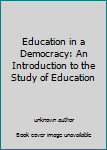 Hardcover Education in a Democracy: An Introduction to the Study of Education Book