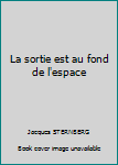 Paperback La sortie est au fond de l'espace [French] Book