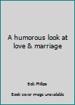 Paperback A humorous look at love & marriage Book