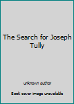 Hardcover The Search for Joseph Tully Book