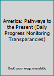 Unknown Binding America: Pathways to the Present (Daily Progress Monitoring Transparancies) Book