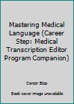 Spiral-bound Mastering Medical Language (Career Step: Medical Transcription Editor Program Companion) Book