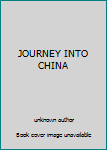 Unknown Binding JOURNEY INTO CHINA Book