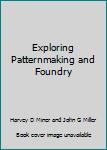 Hardcover Exploring Patternmaking and Foundry Book