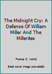 Hardcover The Midnight Cry: A Defense Of William Miller And The Millerites Book