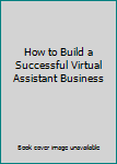 Unknown Binding How to Build a Successful Virtual Assistant Business Book
