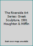 Hardcover The Riverside Art Series: Greek Sculpture, 1901 Houghton & Mifflin Book