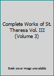 Hardcover Complete Works of St. Theresa Vol. III (Volume 3) Book