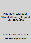 Paperback Red Bay, Labrador World Whaling Capital AD1550-1600 Book