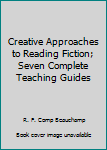 Mass Market Paperback Creative Approaches to Reading Fiction; Seven Complete Teaching Guides Book