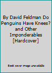 Unknown Binding By David Feldman Do Penguins Have Knees? and Other Imponderables [Hardcover] Book