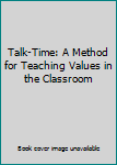 Unknown Binding Talk-Time: A Method for Teaching Values in the Classroom Book