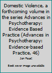 Paperback Domestic Violence, a forthcoming volume in the series Advances in Psychotherapy: Evidence Based Practice (Advances in Psychotherapy: Evidence-based Practice, 46) Book