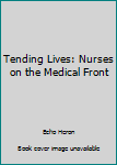 Hardcover Tending Lives: Nurses on the Medical Front [Large Print] Book