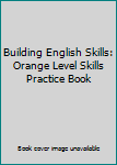 Paperback Building English Skills: Orange Level Skills Practice Book