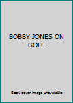 Hardcover BOBBY JONES ON GOLF Book