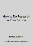 Paperback How to Do Research in Your School Book