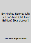 Hardcover By Mickey Rooney Life Is Too Short (1st First Edition) [Hardcover] Book