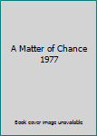 Unknown Binding A Matter of Chance 1977 Book