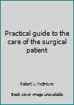 Paperback Practical guide to the care of the surgical patient Book