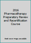 Paperback 2016 Pharmacotherapy Preparatory Review and Recertification Course Book